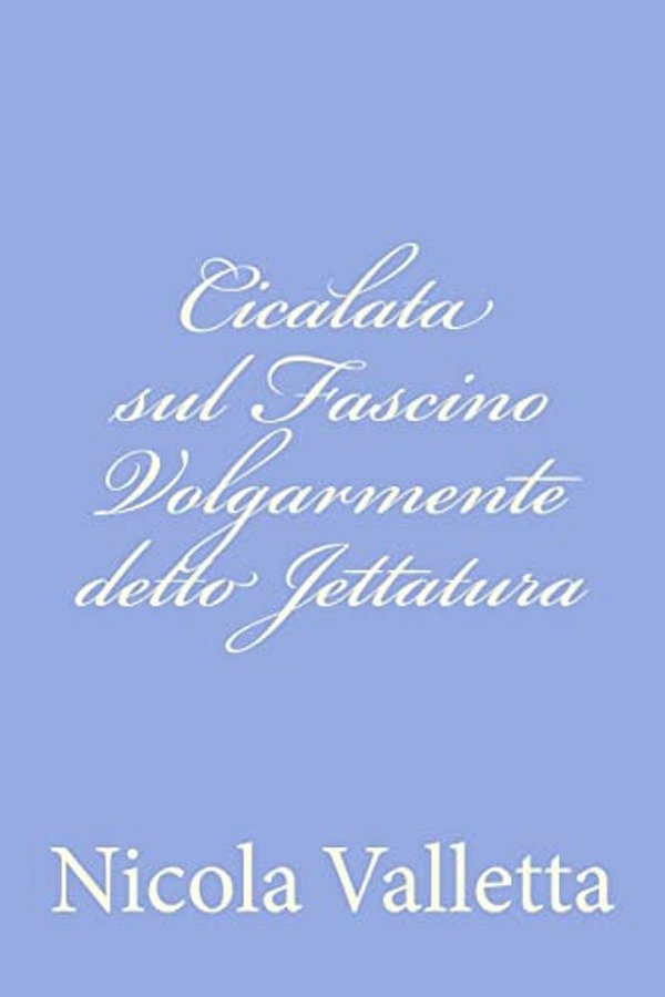 Cicalata Sul Fascino Volgarmente Detto Jettatura-..