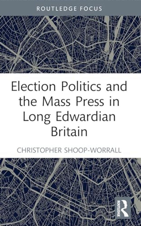 Election Politics And The Mass Press In Long Edwardian Britain-..