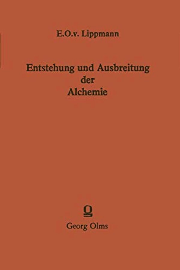 Entstehung Und Ausbreitung Der Alchemie: Ein Beitrag Zur Kulturgeschichte-..