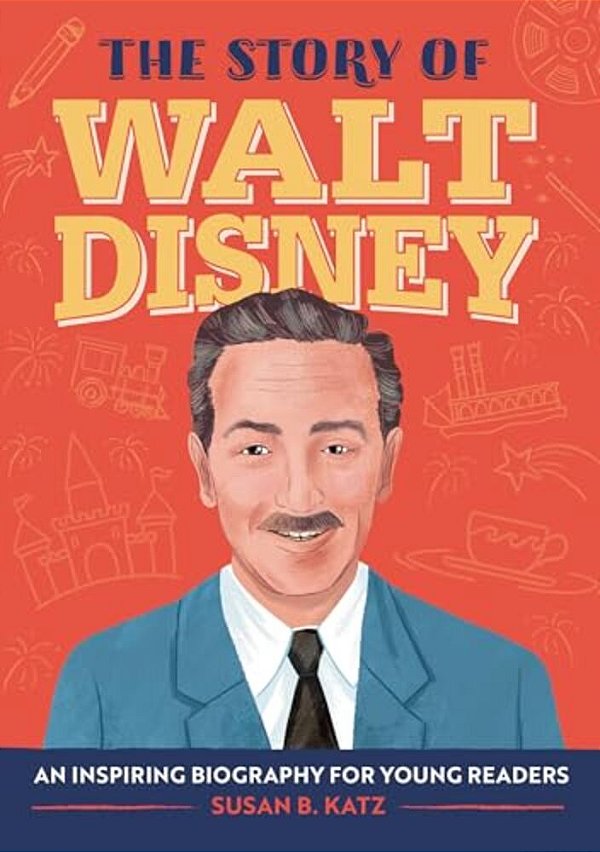 The Story Of Walt Disney: An Inspiring Biography For Young Readers-..