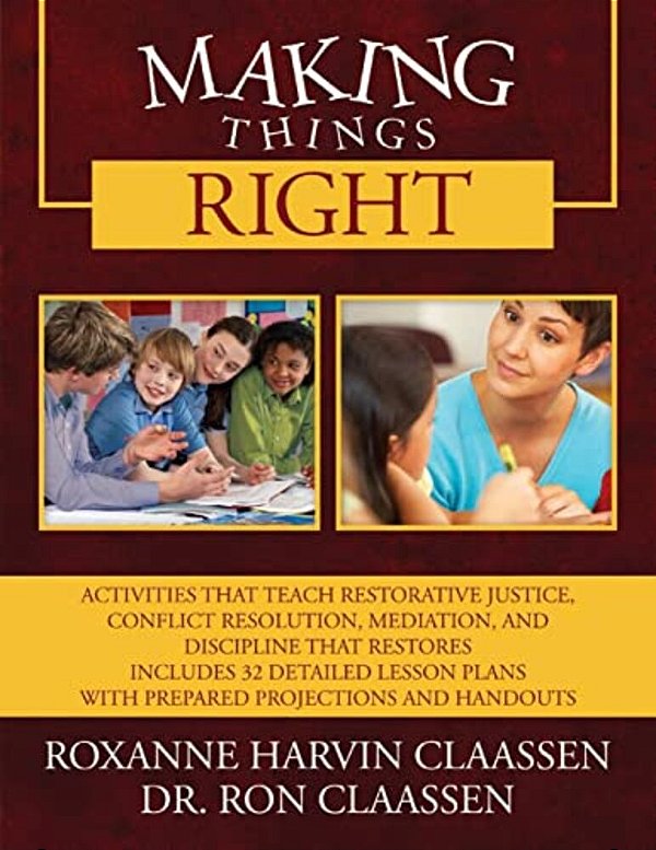 Making Things Right: Activities That Teach Restorative Justice, Conflict Resolution, Mediation, And Discipline That Restores Includes 32 De-..