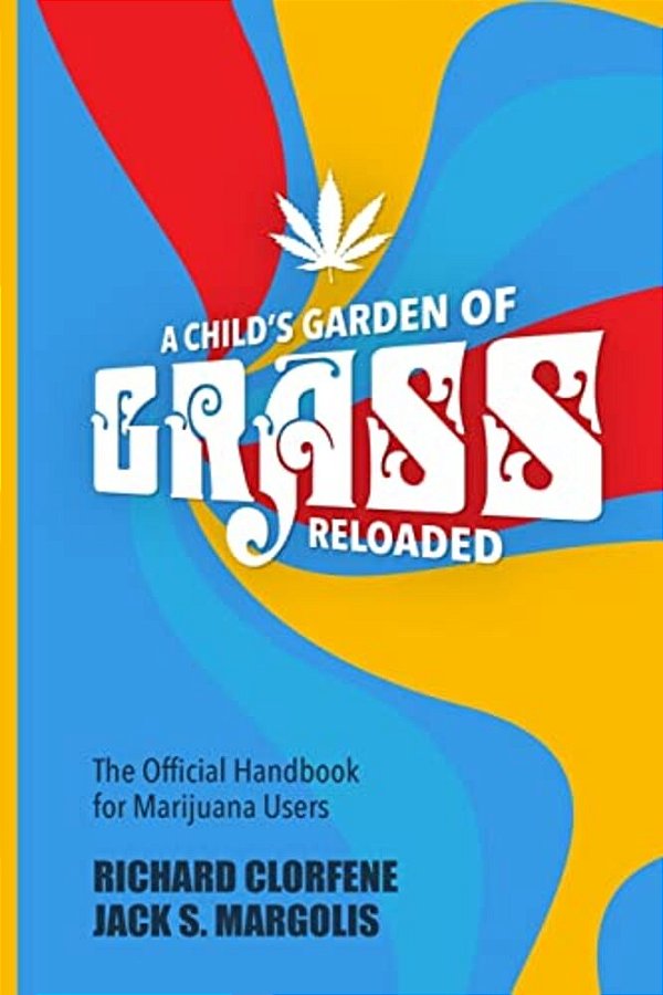 A Child's Garden Of Grass -- Reloaded: The Official Handbook For Marijuana Users-..