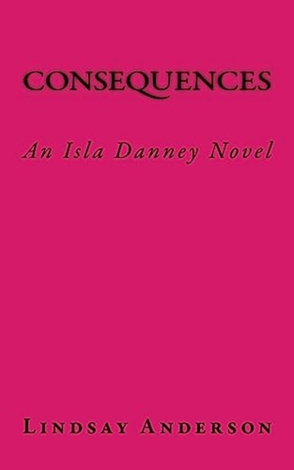 Consequences: An Isla Danney Novel-..