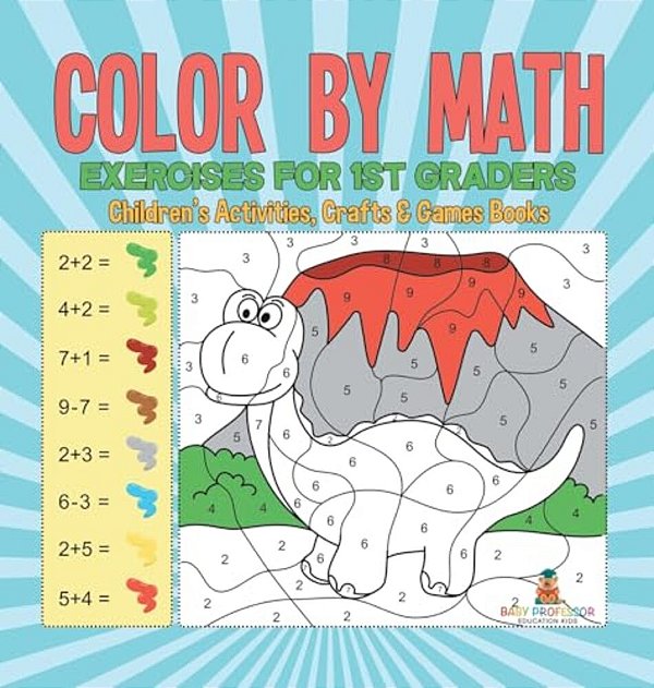 Color By Math Exercises For 1ST Graders Children's Activities, Crafts & Games Books-..