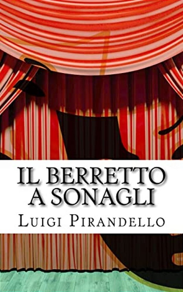 Il Berretto A Sonagli: Commedia In Due Atti-..