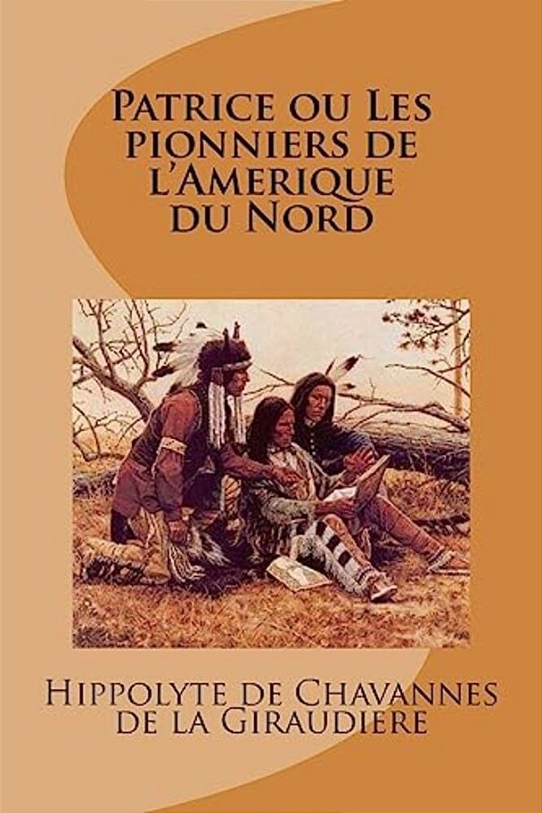 Patrice Ou Les Pionniers De L'Amerique Du Nord-..