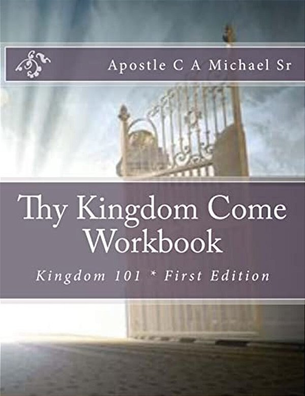 Thy Kingdom Come Workbook: Kingdom 101-..