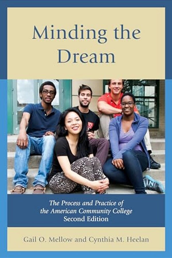 Minding The Dream: The Process And Practice Of The American Community College-..