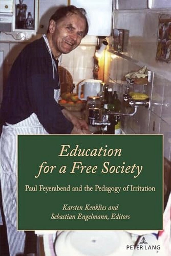 Education For A Free Society: Paul Feyerabend And The Pedagogy Of Irritation-..