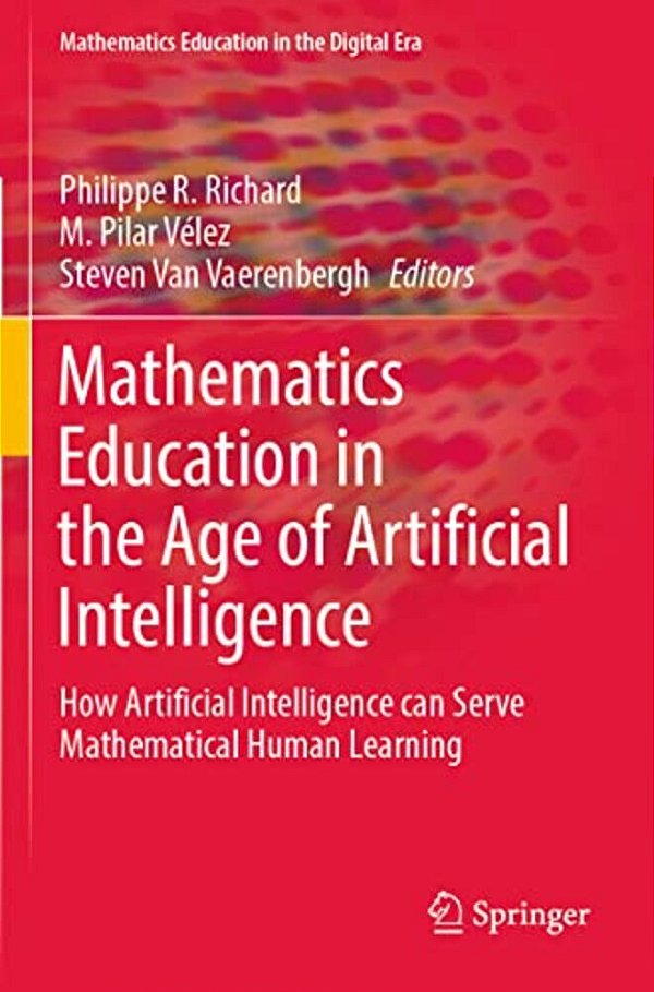 Mathematics Education In The Age Of Artificial Intelligence: How Artificial Intelligence Can Serve Mathematical Human Learning-..