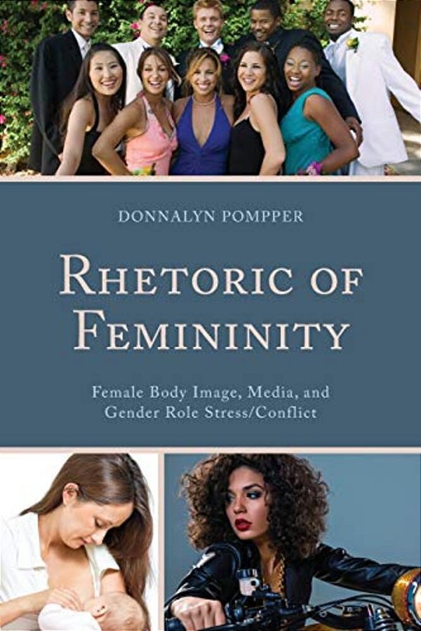 Rhetoric Of Femininity: Female Body Image, Media, And Gender Role Stress/Conflict-..