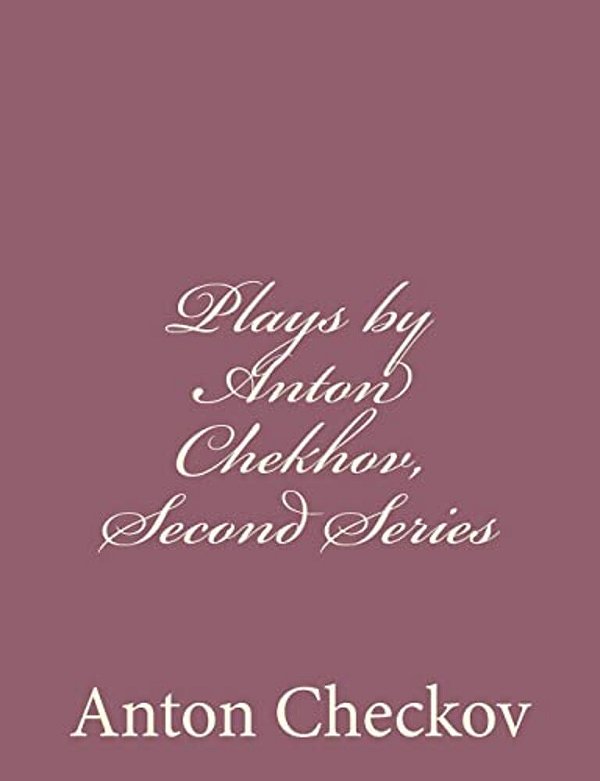 Plays By Anton Chekhov, Second Series-..