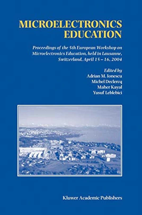 Microelectronics Education: Proceedings Of The 5Th European Workshop On Microelectronics Education, Held In Lausanne, Switzerland, April 15-16, 2004-..