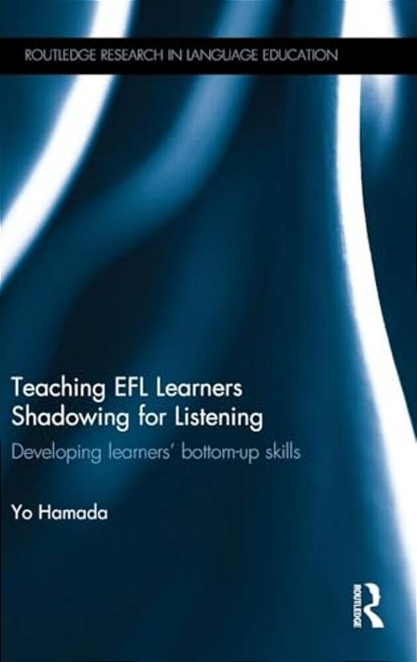 Teaching Efl Learners Shadowing For Listening: Developing Learners' Bottom-Up Skills-..