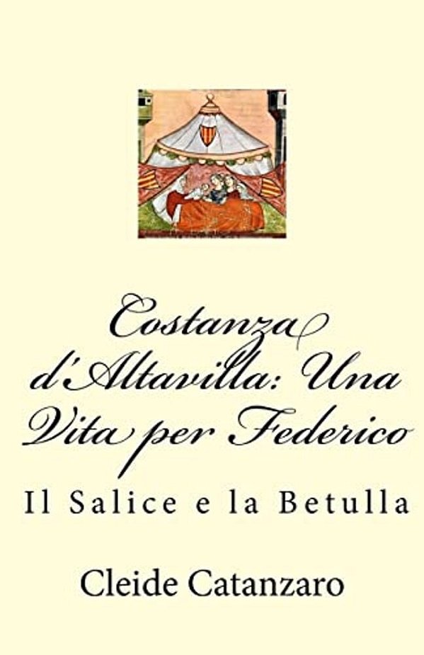 Costanza D'Altavilla: Una Vita Per Federico: Il Salice E La Betulla-..
