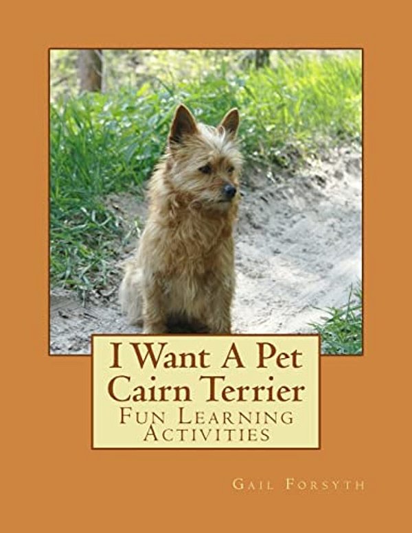 I Want A Pet Cairn Terrier: Fun Learning Activities-..