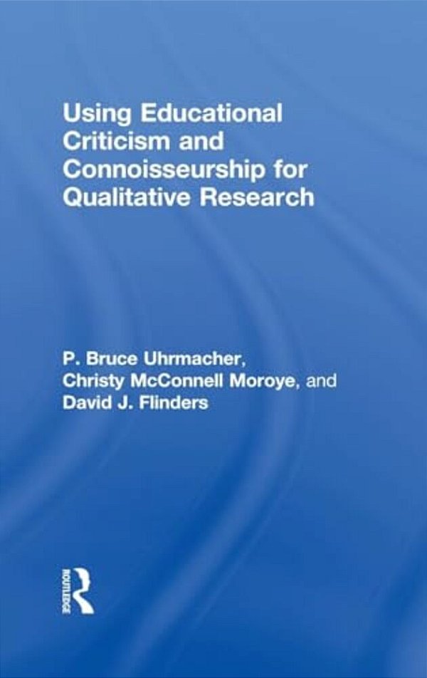 Using Educational Criticism And Connoisseurship For Qualitative Research-..