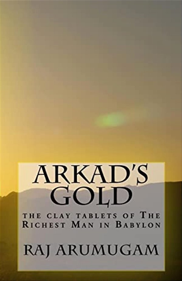 Arkad's Gold: The Clay Tablets Of The Richest Man In Babylon-..