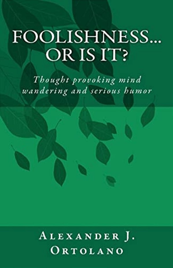 Foolishness... Or Is It?: Thought Provoking Mind Wandering And Serious Humor-..