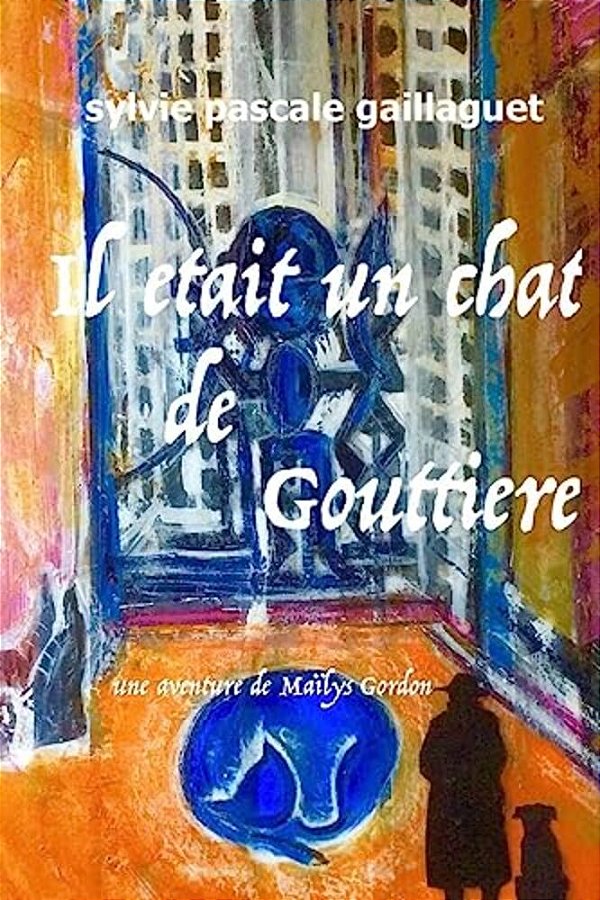 Il Était Un Chat De Gouttière: Une Aventure De Maïlys Gordon-..