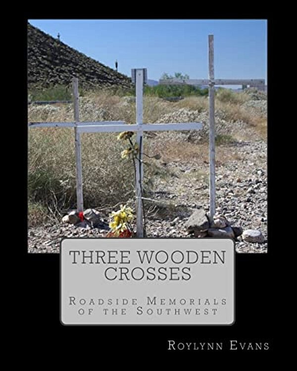 Three Wooden Crosses: Roadside Memorials Of The Southwest-..