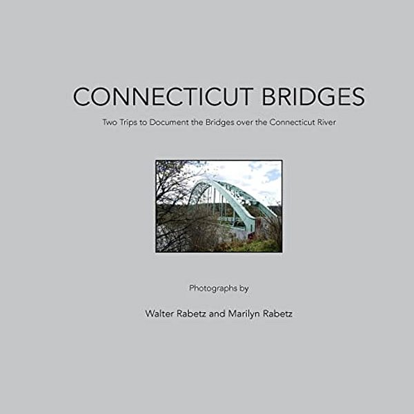Connecticut Bridges: Two Trips To Document The Bridges Over The Connecticut River-..