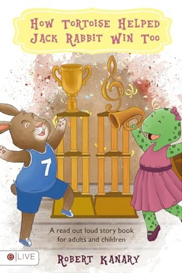 How Tortoise Helped Jack Rabbit Win Too: Help Your Child Finish Well; Read Out Loud Together-..