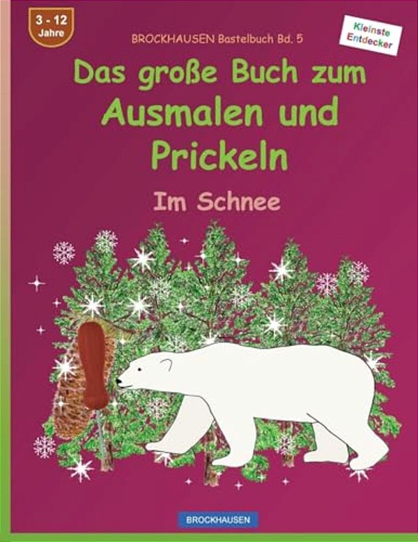 Brockhausen Bastelbuch Bd. 5: Das Große Buch Zum Ausmalen Und Prickeln: Im Schnee-..