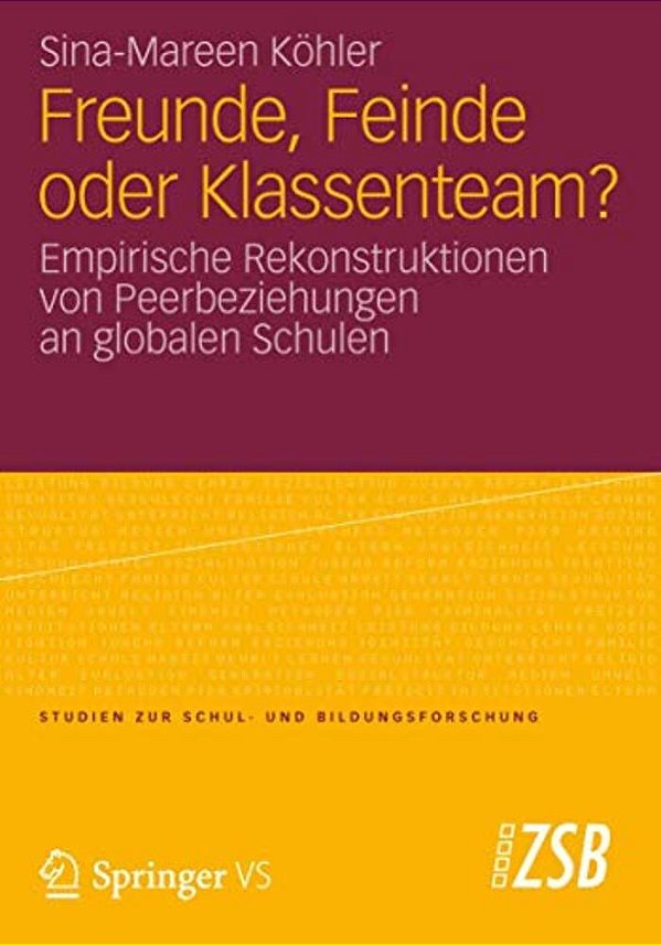 Freunde, Feinde Oder Klassenteam?: Empirische Rekonstruktionen Von Peerbeziehungen An Globalen Schulen-..