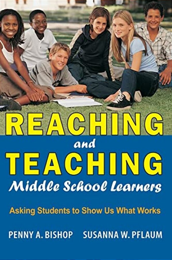 Reaching And Teaching Middle School Learners: Asking Students To Show US What Works-..
