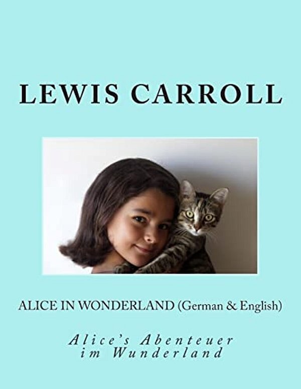 Alice In Wonderland (German & English): Alice's Abenteuer Im Wunderland-..
