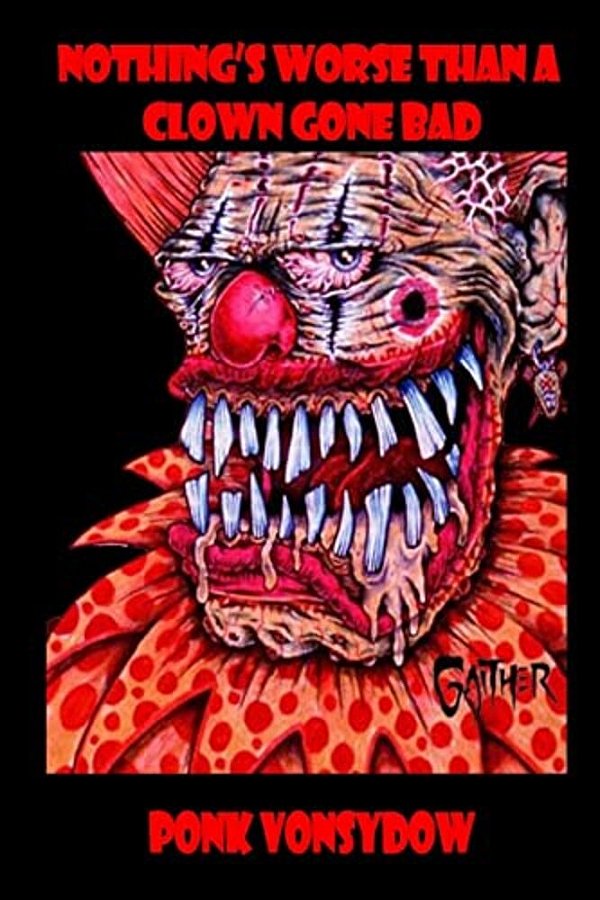 Nothing's Worse Than A Clown Gone Bad-..