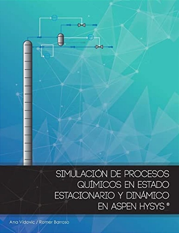Simulacion De Procesos Quimicos En Estado Estacionario Y Dinamico En Aspen Hysys (Version Color)-..