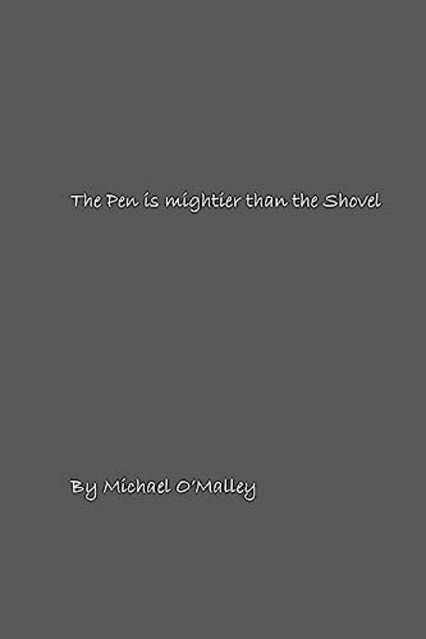 The Pen Is Mightier Than The Shovel: A Collection Of Poems-..