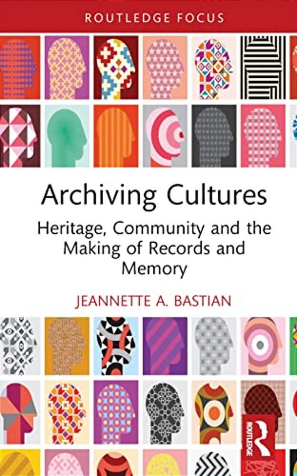 Archiving Cultures: Heritage, Community And The Making Of Records And Memory-..