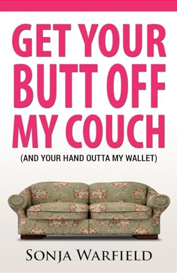 Get Your Butt Off My Couch: (And Your Hand Outta My Wallet)-..
