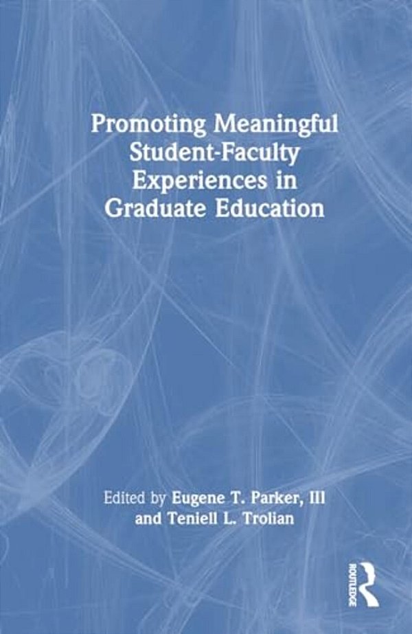 Promoting Meaningful Student-Faculty Experiences In Graduate Education-..