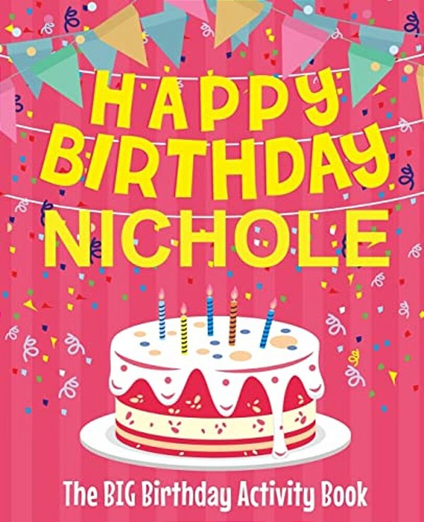 Happy Birthday Nichole - The Big Birthday Activity Book: (Personalized Children's Activity Book)-..