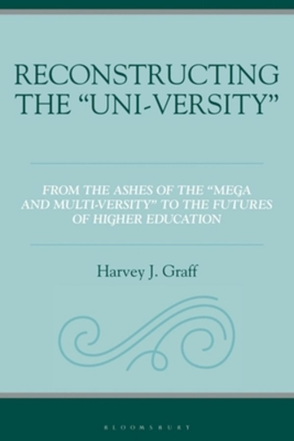 Reconstructing The "Uni-Versity": From The Ashes Of The "Mega- And Multi-Versity" To The Futures Of Higher Education-..