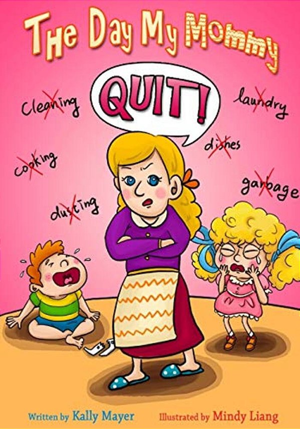 The Day My Mommy Quit!: Funny Rhyming Picture Book For Beginner Readers (Ages 2-8)-..