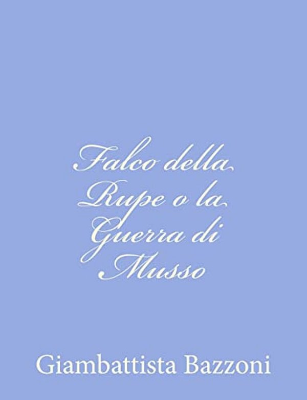 Falco Della Rupe O La Guerra Di Musso-..