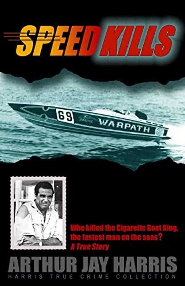 Speed Kills: Who Killed The Cigarette Boat King, The Fastest Man On The Seas?-..