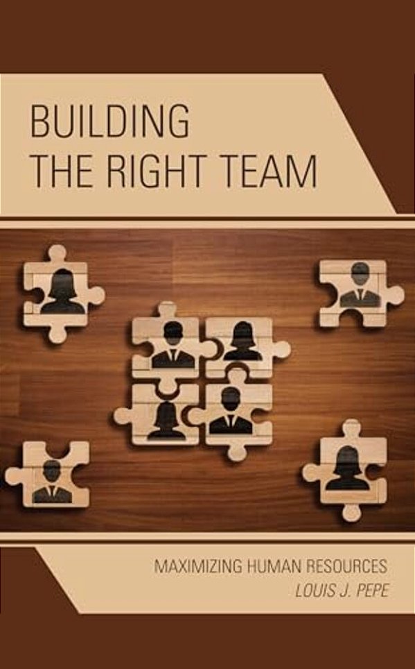 Building The Right Team: Maximizing Human Resources-..
