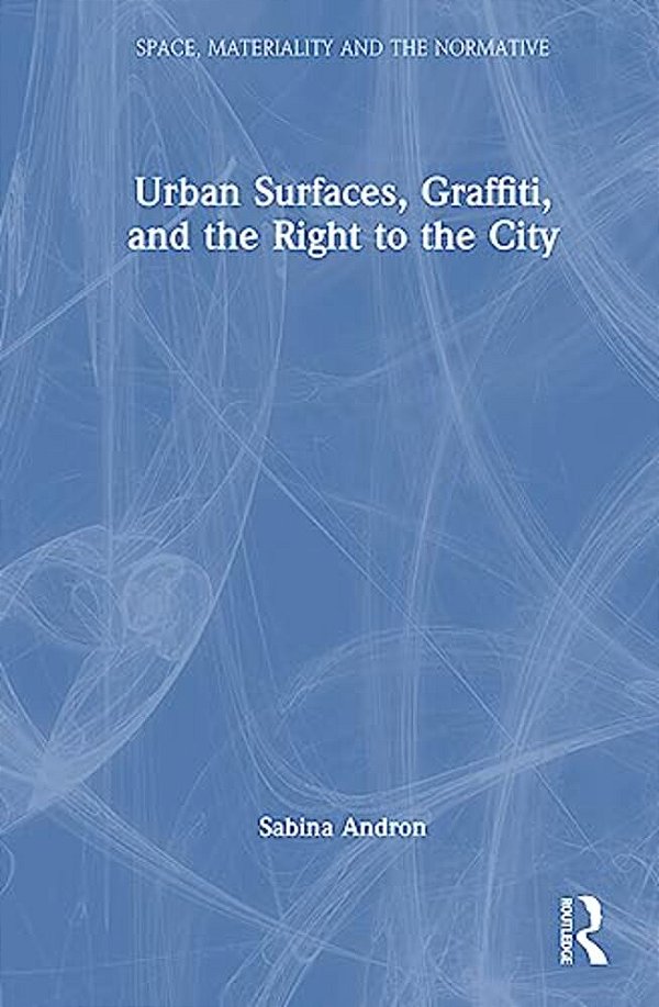 Urban Surfaces, Graffiti, And The Right To The City-..