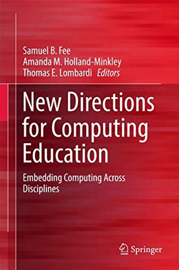 New Directions For Computing Education: Embedding Computing Across Disciplines-..