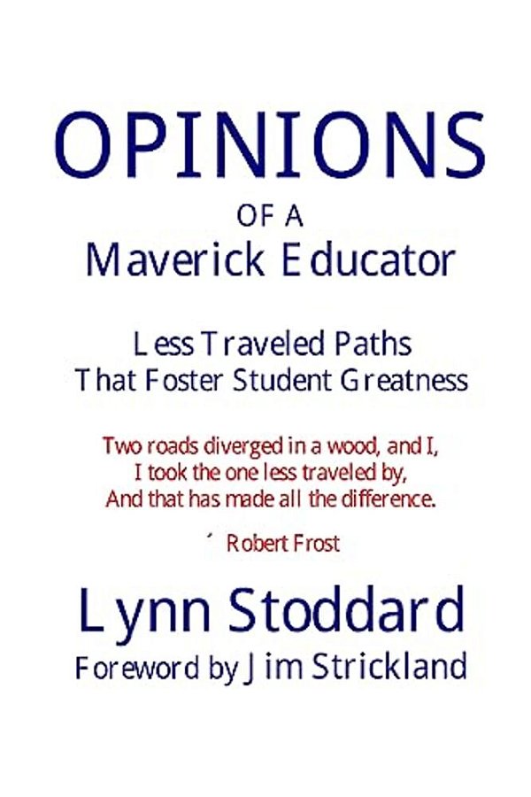 Opinions Of A Maverick Educator: Less Traveled Paths That Foster Student Greatness-..