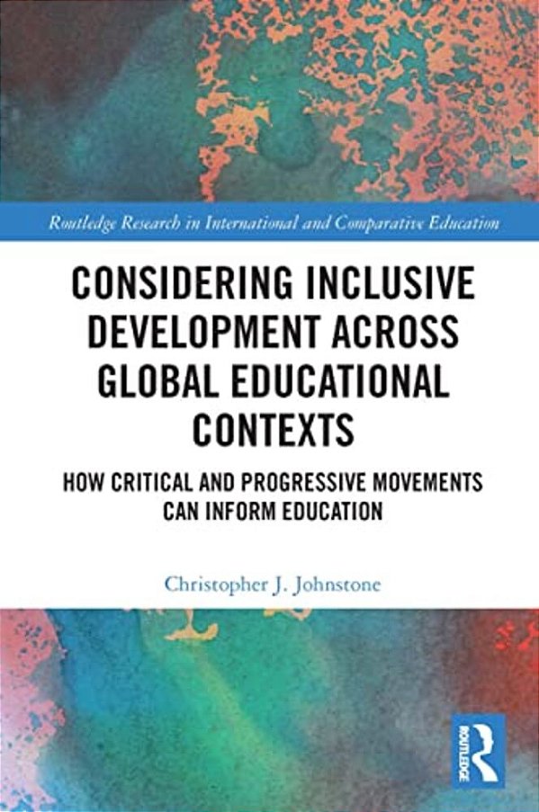 Considering Inclusive Development Across Global Educational Contexts: How Critical And Progressive Movements Can Inform Education-..