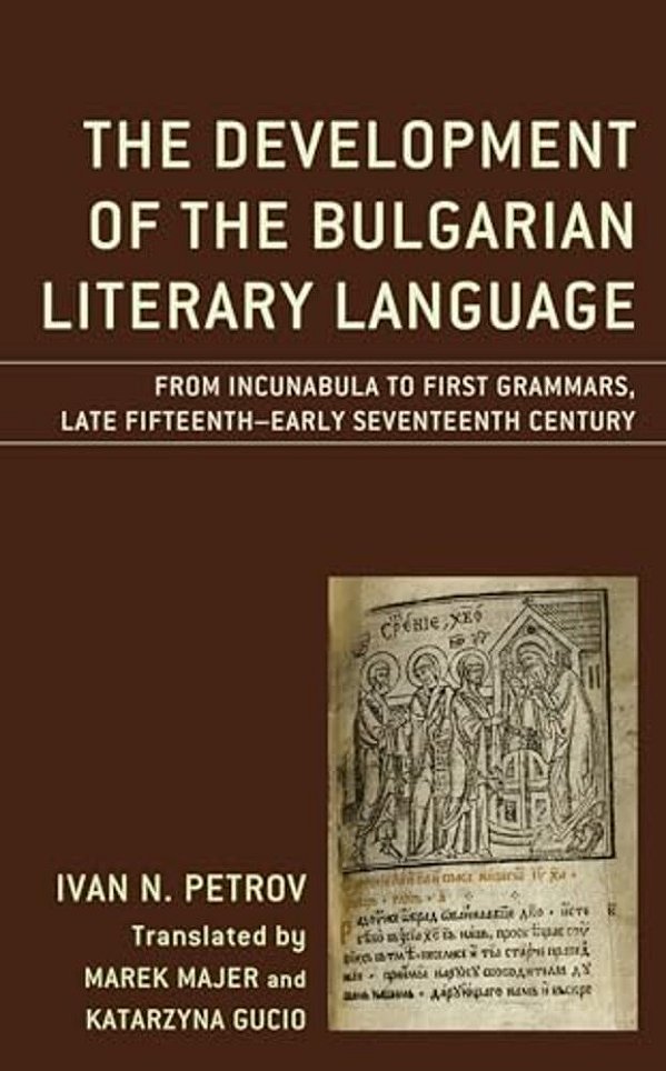 Development Of The Bulgarian Literary Language: From Incunabula To First Grammars, Late Fifteenth - Early Seventeenth Century-..
