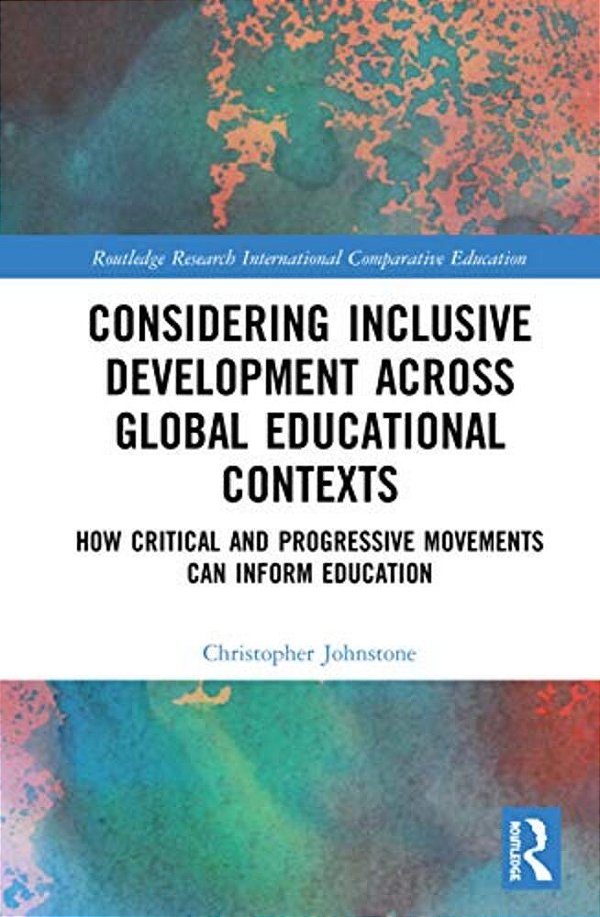Considering Inclusive Development Across Global Educational Contexts: How Critical And Progressive Movements Can Inform Education-..