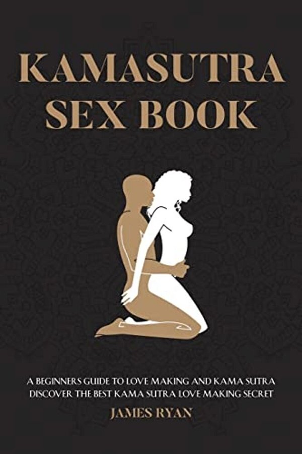 Kamasutra Sex Books: A Beginners Guide To Love Making And Kama Sutra. Discover The Best Kama Sutra Love Making Secret-..